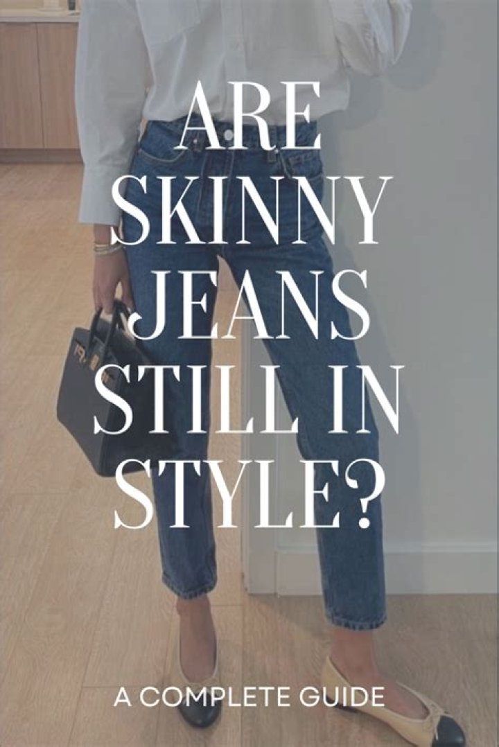 Are there any jeans that are still Skinny?