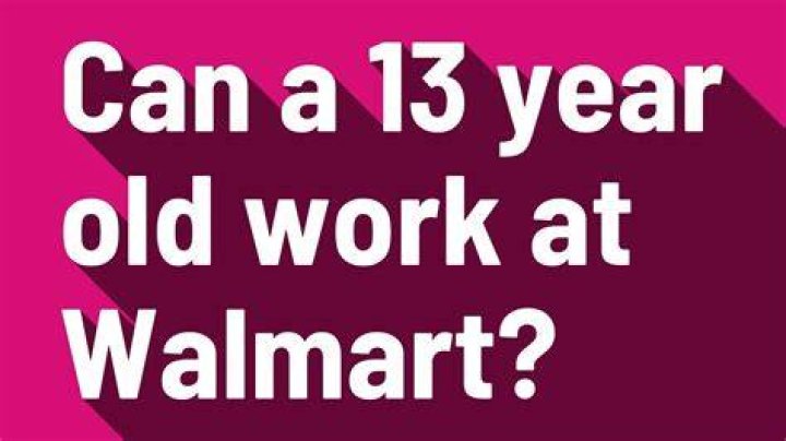 Can a 13 year old work at Walmart?