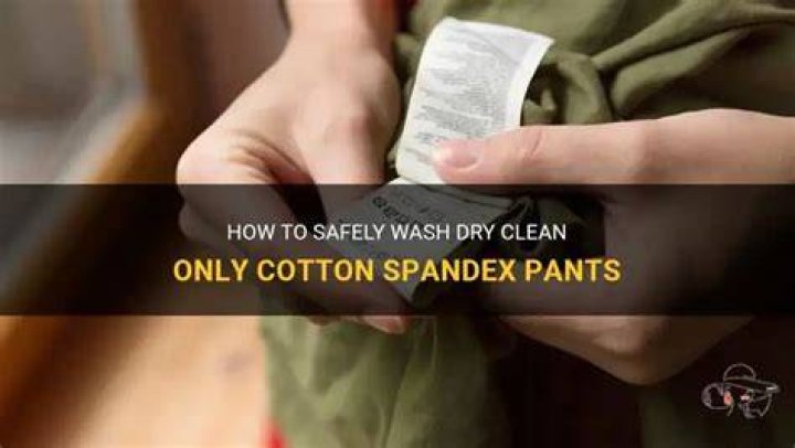 Can cotton and spandex be dry cleaned?