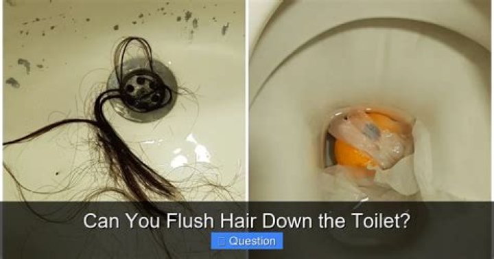 Can you flush shaved hair down the toilet?