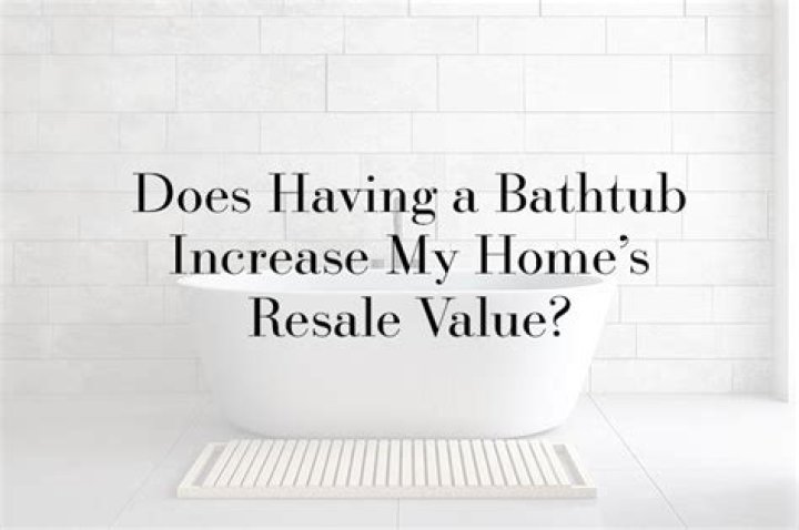 Do bathtubs increase property value?