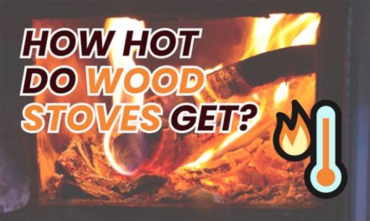 Do wood burning stoves get hot to the touch?