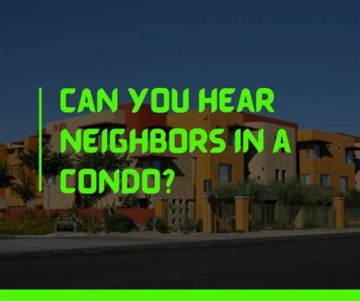 Do you hear your neighbors talking in your condo?