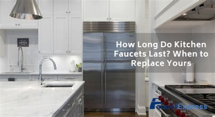 How long do kitchen faucets usually last?