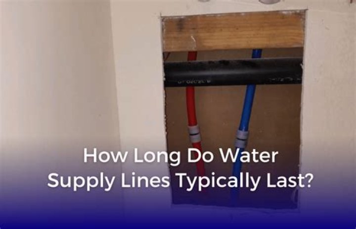 How long should a water supply line last?