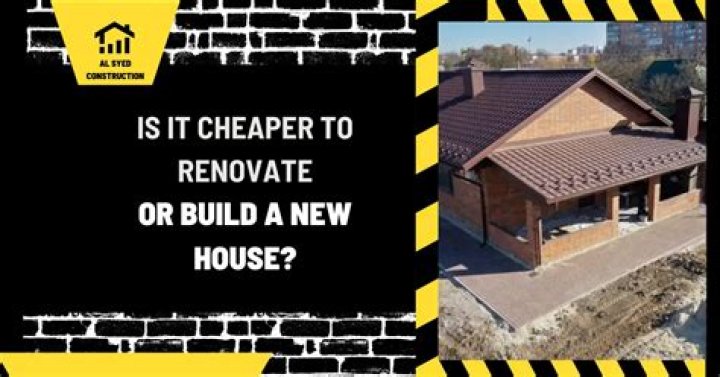 Is it cheaper to build new or renovate?