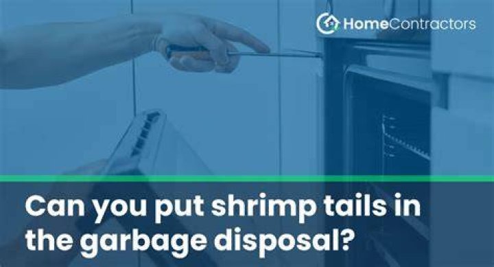 Is it okay to put shrimp tails in the garbage disposal?