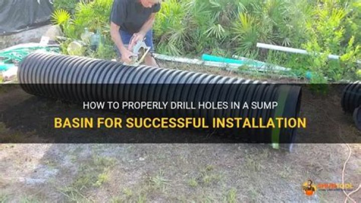 Should I drill holes in the bottom of my sump basin?