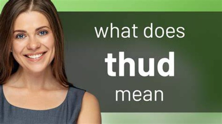 What does thud thud mean?