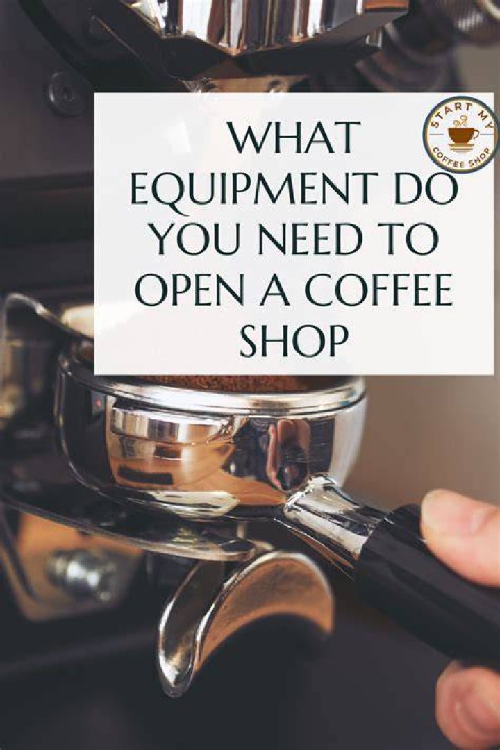 What equipment do you need to open a coffee shop?