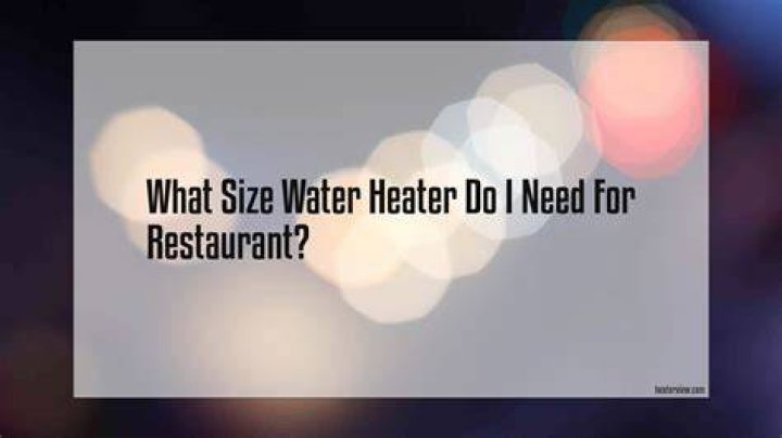 What size water heater do I need for restaurant?