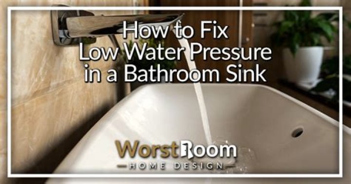 What to do when your water pressure is low in your bathroom sink?