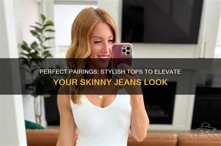 What tops look best with skinny jeans?