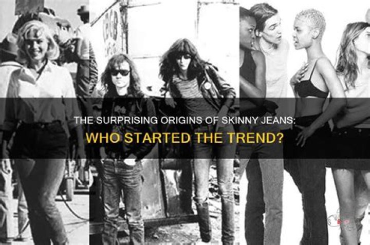 Who started the skinny jeans trend?