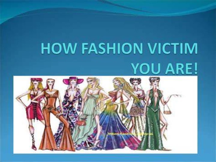 Who would you call fashion victim?