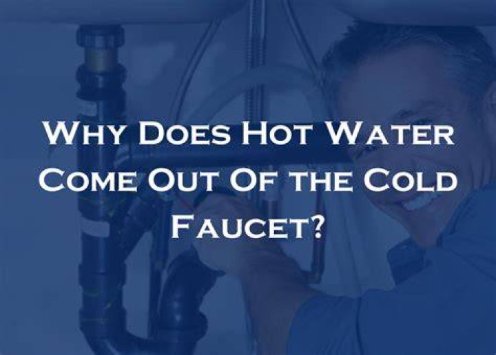 Why does hot water come out cold side of faucet?