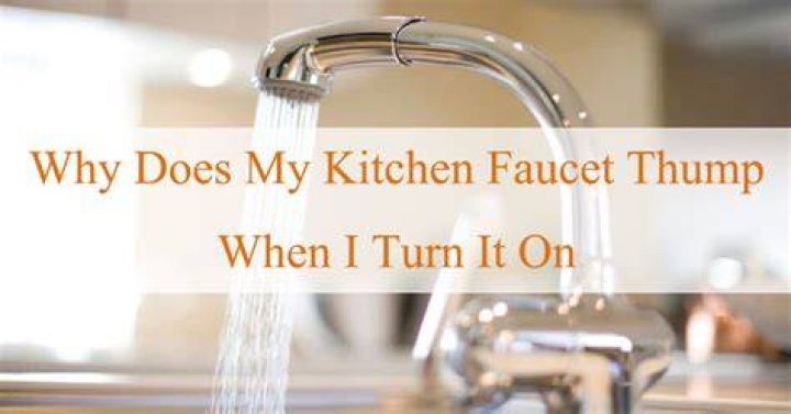 Why does my kitchen faucet thump?