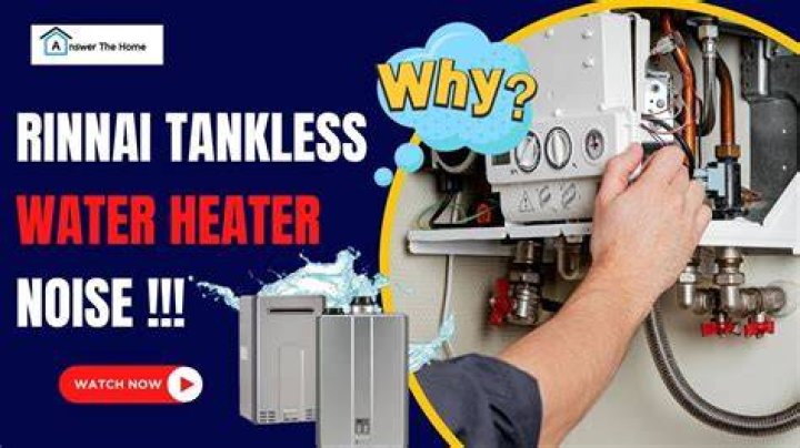 Why does my Rinnai tankless water heater make a noise?
