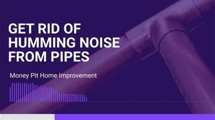 Why does my water pipes make a humming noise?